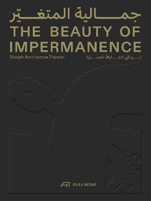 The Beauty of Impermanence: An Architecture of Adaptability from the Sharjah Architecture Triennial - cover
