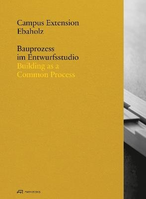 Ebaholz Campus Extension: Building as a Common Process - cover