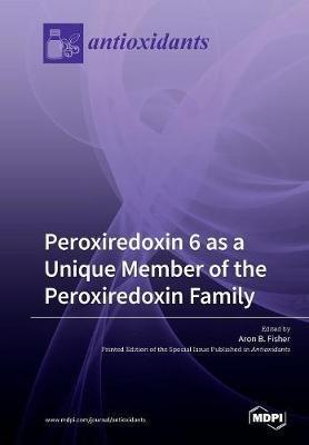 Peroxiredoxin 6 as a Unique Member of the Peroxiredoxin Family - cover