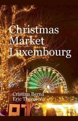 Christmas Market Luxembourg - Cristina Berna,Eric Thomsen - cover