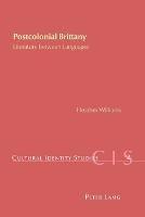 Postcolonial Brittany: Literature Between Languages - Heather Williams - cover