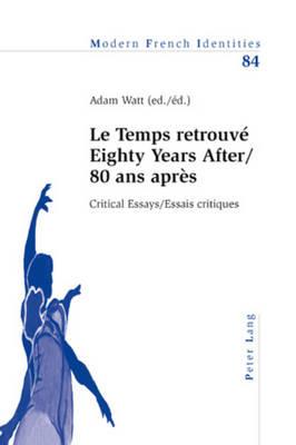 ‘Le Temps retrouvé’ Eighty Years After/80 ans après: Critical Essays / Essais critiques - cover