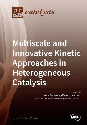 Multiscale and Innovative Kinetic Approaches in Heterogeneous Catalysis - cover