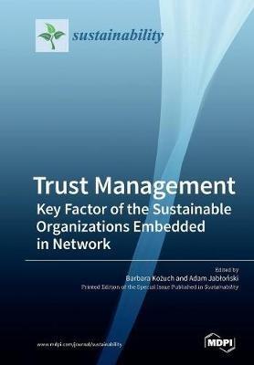 Trust Management: Key Factor of the Sustainable Organizations Embedded in Network - cover