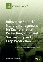 Innovative Animal Manure Management for Environmental Protection, Improved Soil Fertility and Crop Production - cover