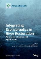 Integrating Ecohydraulics in River Restoration: Advances in Science and Applications - cover