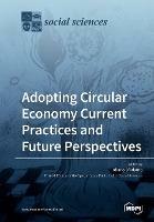 Adopting Circular Economy Current Practices and Future Perspectives - cover