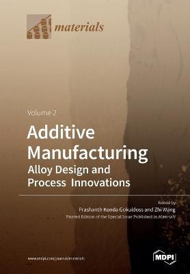 Additive Manufacturing Volume 2: Alloy Design and Process Innovations - cover