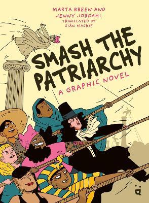 Smash the Patriarchy: A Graphic Novel - Marta Breen - cover