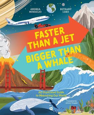 Faster Than a Jet, Bigger than a Whale: An Illustrated Guide to Measuring Our World - Andrea Minoglio - cover
