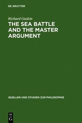 The Sea Battle and the Master Argument: Aristotle and Diodorus Cronus on the Metaphysics of the Future - Richard Gaskin - cover