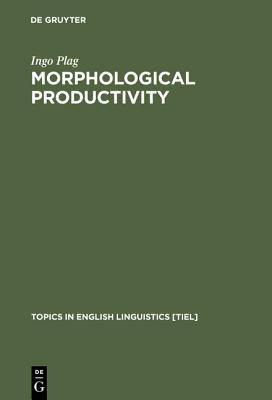 Morphological Productivity: Structural Constraints in English Derivation - Ingo Plag - cover