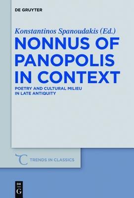 Nonnus of Panopolis in Context: Poetry and Cultural Milieu in Late Antiquity with a Section on Nonnus and the Modern World - cover