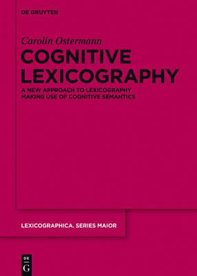 Cognitive Lexicography: A New Approach to Lexicography Making Use of Cognitive Semantics - Carolin Ostermann - cover