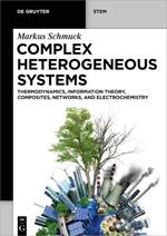 Complex Heterogeneous Systems: Thermodynamics, Information Theory, Composites, Networks, and Electrochemistry