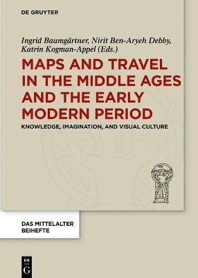 Maps and Travel in the Middle Ages and the Early Modern Period: Knowledge, Imagination, and Visual Culture - cover