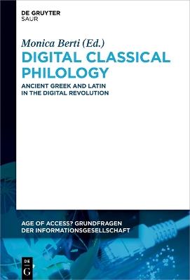 Digital Classical Philology: Ancient Greek and Latin in the Digital Revolution - cover