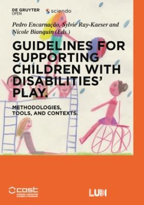 Guidelines for supporting children with disabilities' play: Methodologies, tools, and contexts - Pedro Encarnacao,Sylvie Ray-Kaeser,Nicole Bianquin - cover