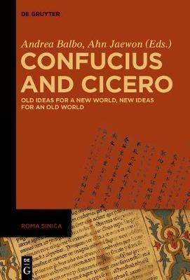 Confucius and Cicero: Old Ideas for a New World, New Ideas for an Old World - cover