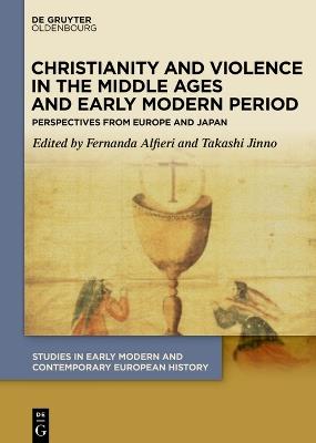 Christianity and Violence in the Middle Ages and Early Modern Period: Perspectives from Europe and Japan - cover