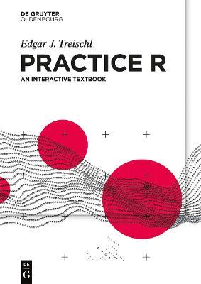 Practice R: An interactive textbook - Edgar J. Treischl - cover