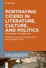 Portraying Cicero in Literature, Culture, and Politics: From Ancient to Modern Times