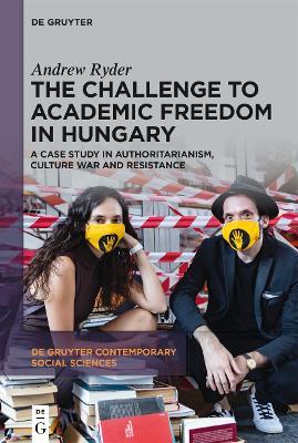 The Challenge to Academic Freedom in Hungary: A Case Study in Authoritarianism, Culture War and Resistance - Andrew Ryder - cover
