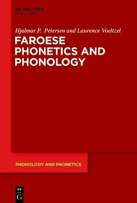 Faroese Phonetics and Phonology - Hjalmar P. Petersen,Laurence Voeltzel - cover