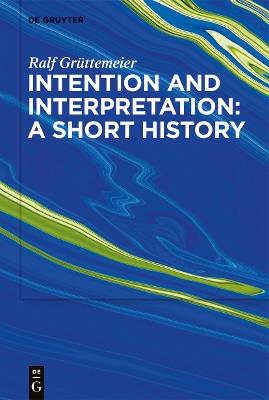 Intention and Interpretation: A Short History - Ralf Grüttemeier - cover