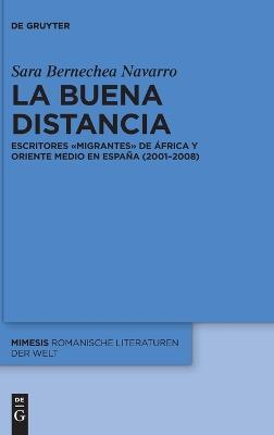 La buena distancia: Escritores «migrantes» de África y Oriente Medio en España (2001–2008) - Sara Bernechea Navarro - cover