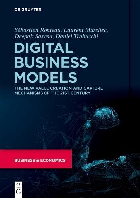 Digital Business Models: The New Value Creation and Capture Mechanisms of the 21st Century - Sébastien Ronteau,Laurent Muzellec,Deepak Saxena - cover