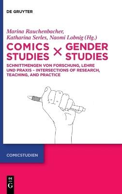 Comics Studies X Gender Studies: Schnittmengen Von Forschung, Lehre Und PRAXIS - Intersections of Research, Teaching, and Practice - cover