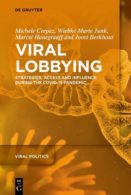 Viral Lobbying: Strategies, Access and Influence During the COVID-19 Pandemic - Michele Crepaz,Wiebke Marie Junk,Marcel Hanegraaff - cover