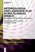 Heteroglossia and Language Play in Multilingual Speech: Pedagogical and Theoretical Implications