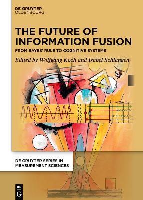 The Future of Information Fusion: From Bayes’ Rule to Cognitive Systems - cover