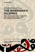 The Barahima’s Dilemma: Ibn al-Rawandi’s Kitab al-Zumurrud and the Epistemological Turn in the Debate on Prophecy