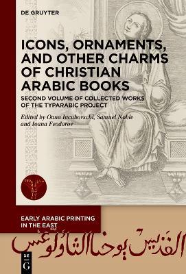 Icons, Ornaments, and Other Charms of Christian Arabic Books: Second Volume of Collected Works of the TYPARABIC Project - cover