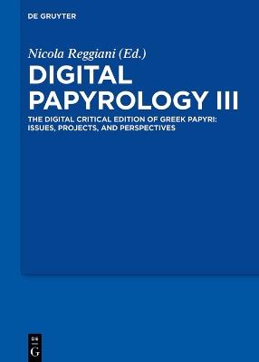 Digital Papyrology III: The Digital Critical Edition of Greek Papyri: Issues, Projects, and Perspectives - cover