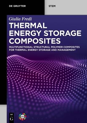 Thermal Energy Storage Composites: Multifunctional Structural Polymer Composites for Thermal Energy Storage and Management - Giulia Fredi - cover