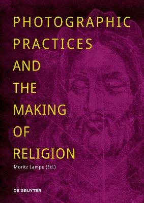 Photographic Practices and the Making of Religion - cover