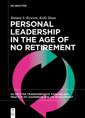 Personal Leadership in the Age of No Retirement - Tatiana S. Rowson,Kelly Sloan - cover