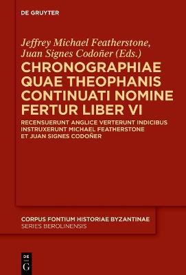Chronographiae quae Theophanis Continuati nomine fertur Liber VI: Recensuerunt anglice verterunt indicibus instruxerunt Michael Featherstone et Juan Signes Codoñer - cover
