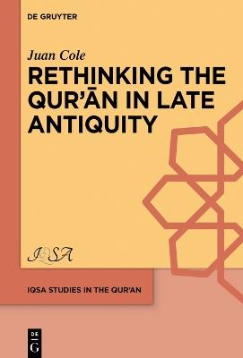 Rethinking the Qur’an in Late Antiquity - Juan Cole - cover