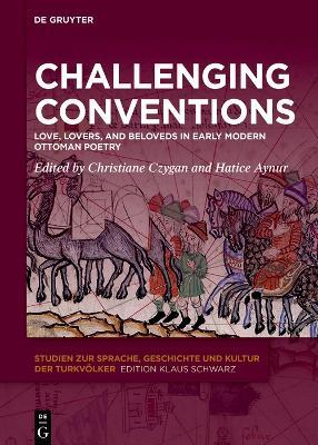 Challenging Conventions: Love, Lovers, and Beloveds in Early Modern Ottoman Poetry - cover