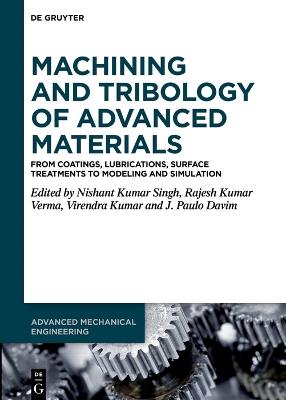 Machining and Tribology of Advanced Materials: From Coatings, Lubrications, Surface Treatments to Modeling and Simulation - cover