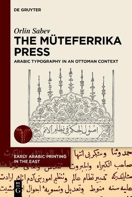 The Müteferrika Press: Arabic Typography in an Ottoman Context - Orlin Sabev - cover