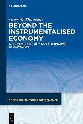 Beyond the Instrumentalised Economy: Well-being, Ecology and Alternative Economies - Garrett Thomson - cover