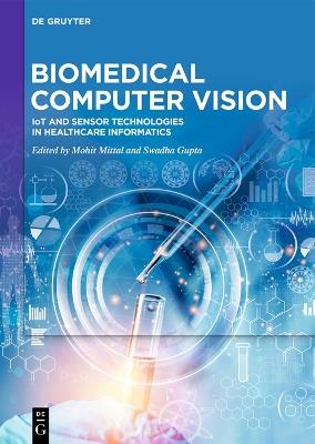 Biomedical Computer Vision: IoT and Sensor Technologies in Healthcare Informatics - cover