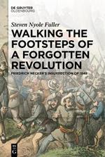 Walking the Footsteps of a Forgotten Revolution: Friedrich Hecker’s Insurrection of 1848