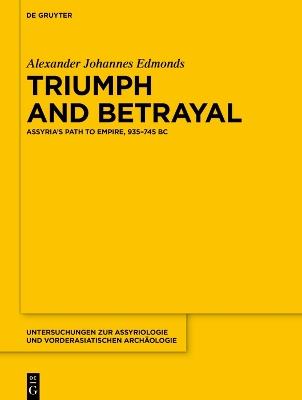 Triumph and Betrayal: Assyria’s Path to Empire, 935–745 BC - Alexander Johannes Edmonds - cover